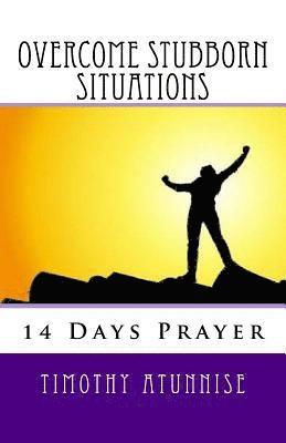Timothy Atunnise - 14 Days Prayer To Overcome Stubborn Situations, Häftad