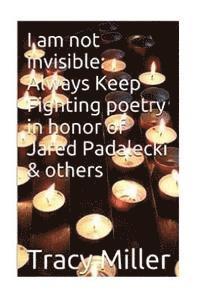 bokomslag I am not invisible: Always Keep Fighting poetry in honor of Jared Padalecki& others