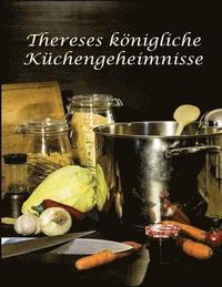 bokomslag Thereses koenigliche Kuechengeheimnisse: Rezepte der traditionellen oesterreichischen Kueche
