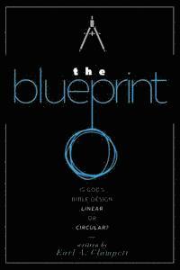 Earl A. Clampett - The Blueprint: Is God's Bible Design Linear or Circular?, Häftad
