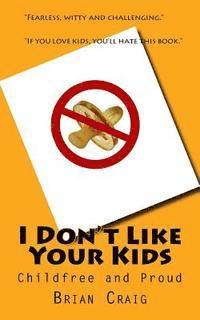 bokomslag I Don't Like Your Kids: Childfree and Proud