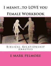 bokomslag I meant to LOVE you - Female Workbook: Biblical Relationship Analysis