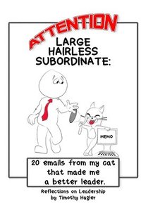 bokomslag Attention Large Hairless Subordinate: 20 emails from my cat that made me a better leader.