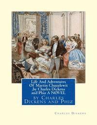 Life And Adventures Of Martin Chuzzlewit, by Charles Dickens and Phiz A NOVEL: Hablot Knight Browne (10 July 1815 - 8 July 1882) was an English artist 1