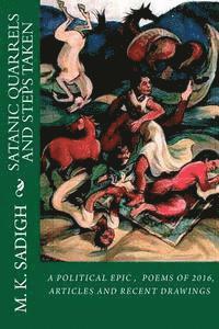 Satanic Quarrels and Steps taken: A political epic and a collection of coordinated recent drawings with my 2016 poems 1