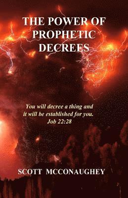 bokomslag The Power of Prophetic Decrees: You will decree a thing and it will come to pass.