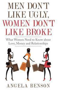 bokomslag Men Don't Like Ugly, Women Don't Like Broke: What Women Need to Know about Love, Money and Relationships - Integrated Book and Workbook Edition