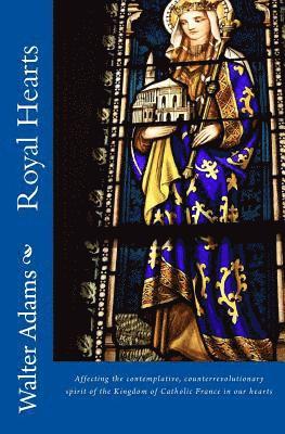 Walter Adams - Royal Hearts: Affecting the contemplative, counterrevolutionary spirit of the Kingdom of Catholic France in our hearts, Häftad. Tillgänglighet: Lägg i varukorg