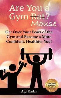 bokomslag Are You a Gym Mouse?: Get Over Your Fears of the Gym, Take Charge of Your Lifestyle and Become a More Confident, Healthier You
