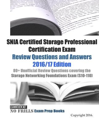 SNIA Certified Storage Professional Certification Exam Review Questions and Answers 2016/17 Edition: 80+ Unofficial Review Questions covering the Stor 1