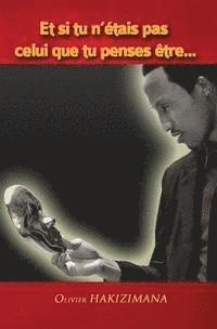Olivier Hakizimana, Stephen Kuert - Et si tu n'etais pas celui que tu penses etre, Häftad