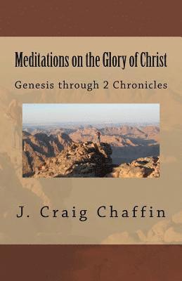 J. Craig Chaffin - Meditations on the Glory of Christ: Genesis through 2 Chronicles, Häftad