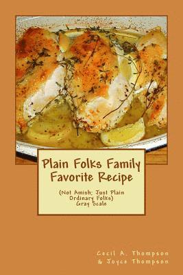 Plain Folks Family Favorite Recipe-GRAY SCALE: (Not Amish - Just Plain Ordinary Folks)