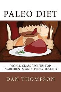 bokomslag Paleo Diet: World Class Recipes, Top Ingredients, And Living Healthy: World Class Recipes, Top Ingredients, And Living Healthy