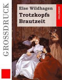 bokomslag Trotzkopfs Brautzeit (Großdruck)