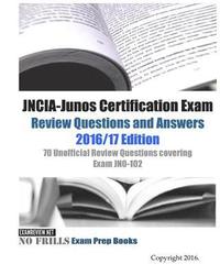 bokomslag JNCIA-Junos Certification Exam Review Questions and Answers 2016/17 Edition: 70 Unofficial Review Questions covering Exam JN0-102