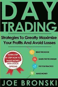 bokomslag Day Trading: Strategies To Greatly Maximize Your Profits And Avoid Losses