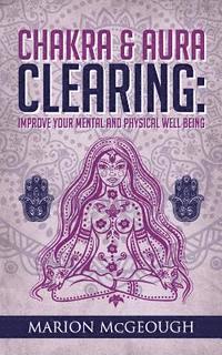 bokomslag Chakra & Aura Clearing: Improve your Mental and Physical Well Being