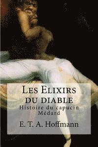 bokomslag Les Elixirs du diable: Histoire du capucin Medard