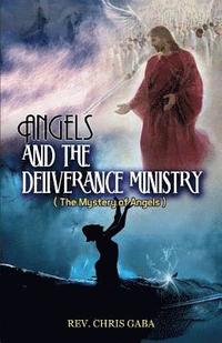 bokomslag Angels & The Deliverance Ministry: The Mystery of Angels