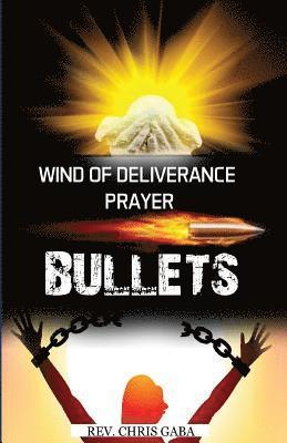 Wind of Deliverance Prayer Bullets: Personal Prayer Manual 1