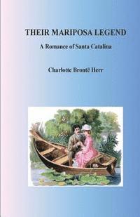 Charlotte Bronte Herr - Their Mariposa Legend. A Romance of Santa Catalina, Häftad