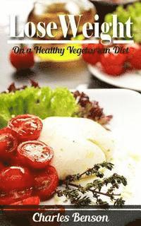 bokomslag Lose Weight: On a Healthy Vegetarian Diet