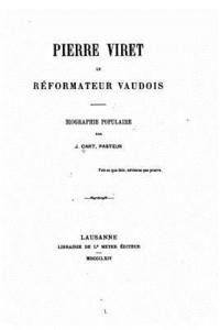 bokomslag Pierre Viret, le réformateur Vaudois, biographie populaire