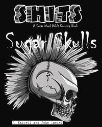 bokomslag Sugar Skulls Shits: A Swear Word Adult Coloring Book: Adult Swear Word Coloring Book for Stress Relief and Funny Phrases