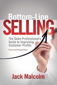 bokomslag Bottom Line Selling: The Sales Professional's Guide to Improving Customer Profits