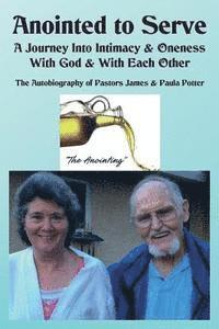 bokomslag Anointed to Serve: A Journey Into Intimacy & Oneness with God & with Each Other: The Life & Ministry of Dr. James V. & Paula M. Potter