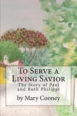 bokomslag To Serve a Living Savior: The Story of Paul and Ruth Philippi