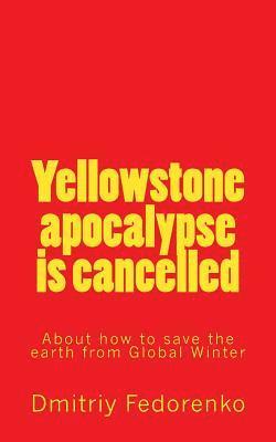Dmitriy Nicolaevith Fedorenko - Yellowctone apocalypse is cancelled: About how to save the earth from Global Winter, Häftad