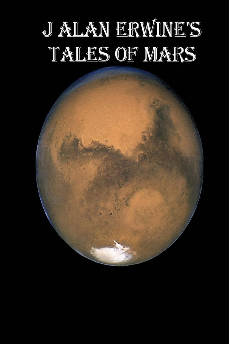 J Alan Erwine's Tales of Mars 1