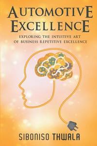 bokomslag Automotive Excellence: Exploring the Intuitive Art of Business Repetitive Excellence