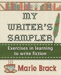 bokomslag My Writer's Sampler: Exercises in Learning to Write Fiction