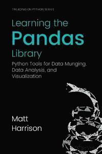 bokomslag Learning the Pandas Library: Python Tools for Data Munging, Analysis, and Visual