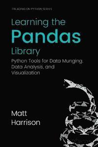 Learning the Pandas Library: Python Tools for Data Munging, Analysis, and Visual 1