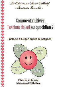 bokomslag Comment cultiver l'estime de soi au quotidien ?: Partage d'Expériences & Astuces