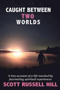 bokomslag Caught Between Two Worlds: A true account of a life touched by facinating spiritual experiences