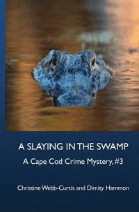 bokomslag A Slaying in the Swamp: A Cape Cod Crime Mystery, #3