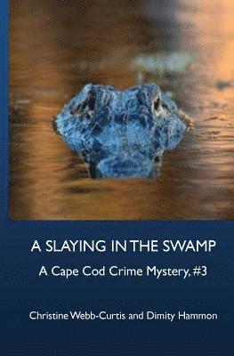 Dimity Hammon, Christine Webb-Curtis - A Slaying in the Swamp: A Cape Cod Crime Mystery, #3, Häftad