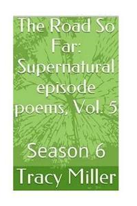 bokomslag The Road So Far: Supernatural episode poems, Vol. 5: Season 6