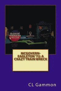 bokomslag McGovern-Eagleton '72: A Crazy Train Wreck