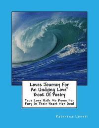 bokomslag Loves Journey for an Undying Love" Book Of Poetry: True Love Hath No Room for Fury In This Heart nor Soul