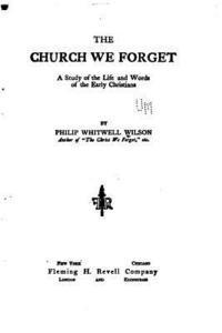 Philip Whitwell Wilson - The Church We Forget, A Study of the Life and Words of the Early Christians, Häftad