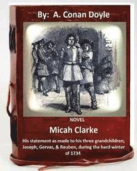 A. Conan Doyle - Micah Clarke: his statement as made to his three grandchildren, Joseph, Gervas,& Reuben, during the hard winter of 1734 ( NOVEL ), Häftad