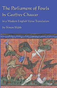 bokomslag The Parliament of Fowls: by Geoffrey Chaucer, in a Modern English Verse Translation