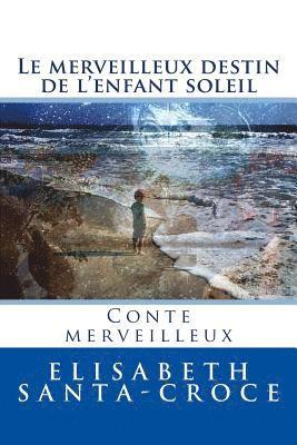 bokomslag Le Destin Merveilleux de l'Enfant-Soleil: Le chemin de longue aventure