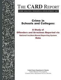 bokomslag Crime in Schools and Colleges: A Study of Offenders and Arrestees Reported via National Incident-Based Reporting System Data
